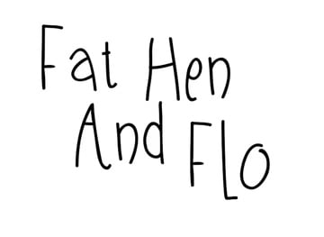 Fat Hen and Flo